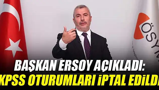 ÖSYM Başkanı Ersoy: 31 Temmuz'da yapılan KPSS oturumları iptal edildi