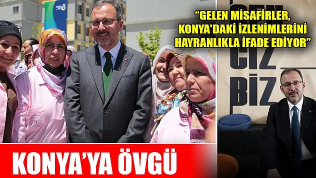 Bakan Kasapoğlu: Gelen misafirler, Konya'daki izlenimlerini hayranlıkla ifade ediyor