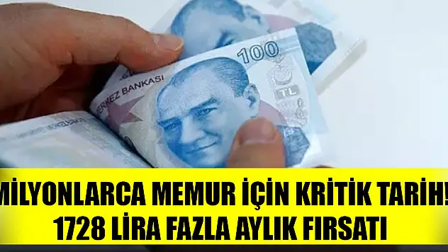 Milyonlarca memur için kritik tarih! 1728 lira fazla aylık fırsatı
