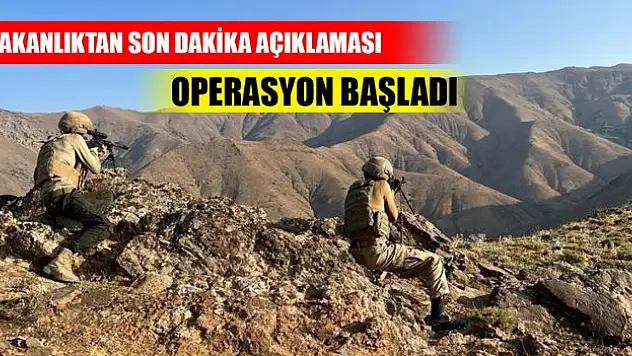 Bakanlıktan son dakika açıklaması: Operasyon başladı