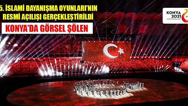 5. İslami Dayanışma Oyunları'nın resmi açılışı gerçekleştirildi