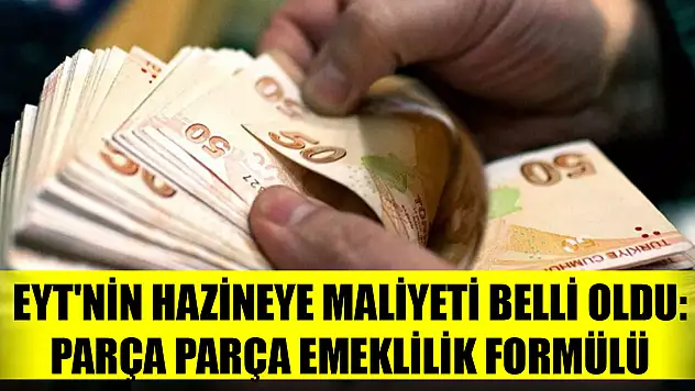 EYT'nin hazineye maliyeti belli oldu: Parça parça emeklilik formülü