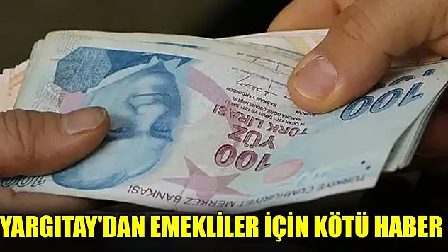 Yargıtay'dan emekliler için kötü haber