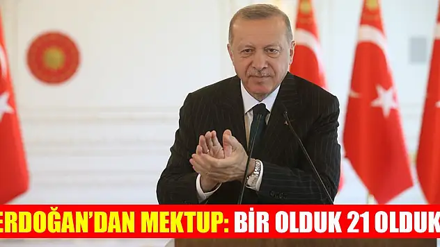 Erdoğan'dan mektup: Bir olduk 21 olduk