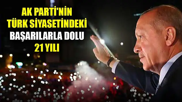 AK Parti'nin Türk siyasetindeki başarılarla dolu 21 yılı