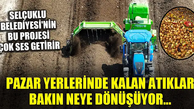 Selçuklu Belediyesi'nin bu projesi çok ses getirir...Pazar yerlerinde kalan atıklar bakın neye dönüşüyor