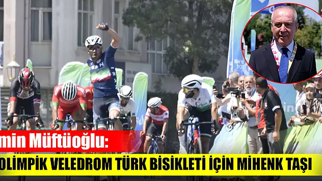 Emin Müftüoğlu: Olimpik veledrom Türk bisikleti için mihenk taşı