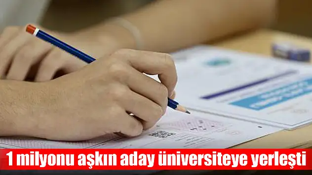 1 milyonu aşkın aday üniversiteye yerleşti