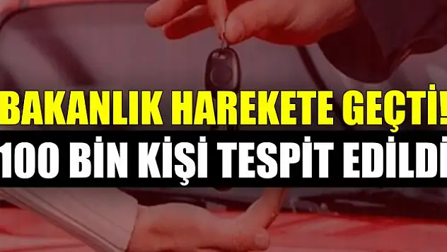 Bakanlık harekete geçti! 100 bin kişi tespit edildi