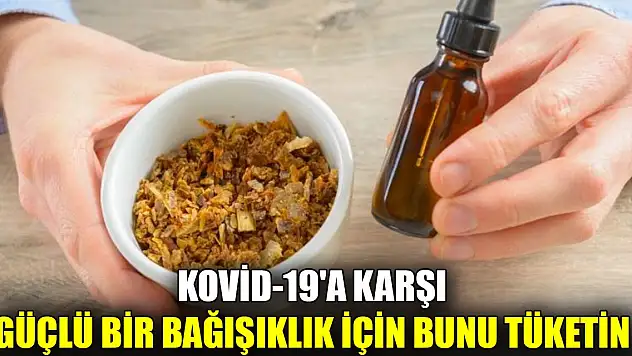 Kovid-19'a karşı güçlü bir bağışıklık için bunu tüketin