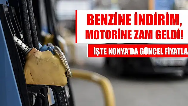 Benzine indirim, motorine zam geldi! İşte Konya'da güncel fiyatlar