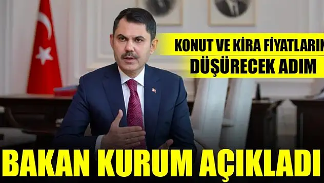 Bakan Kurum açıkladı! Konut ve kira fiyatları düşürecek adım