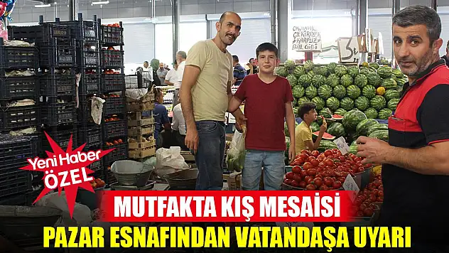 Mutfakta kış mesaisi pazar esnafından vatandaşa uyarı