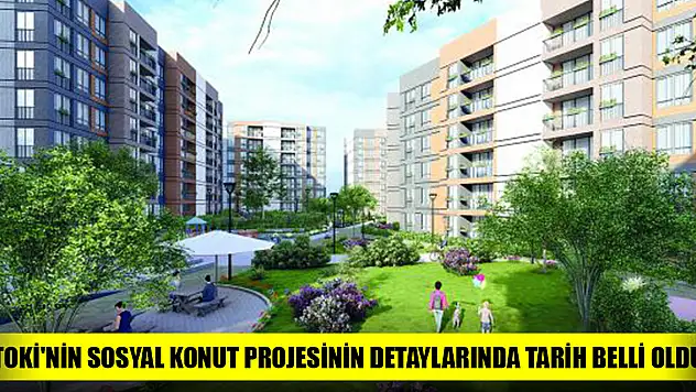TOKİ'nin sosyal konut projesinin detaylarında tarih belli oldu