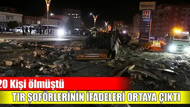 Mardin'deki trafik kazasına ilişkin tutuklanan tır şoförlerinin savcılık ifadesi ortaya çıktı