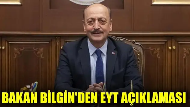 Bakan Bilgin'den EYT açıklaması