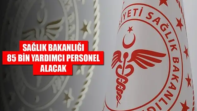 Sağlık Bakanlığı 85 bin yardımcı personel alacak