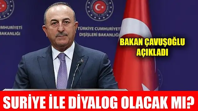Suriye ile diyalog olacak mı? Bakan Çavuşoğlu açıkladı