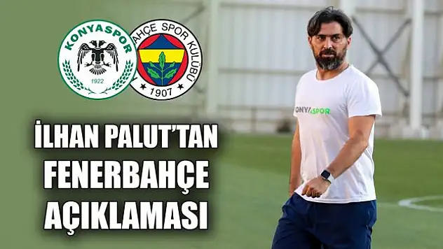 İlhan Palut'tan Fenerbahçe açıklaması: 'Kendi oyunumuzu oynayacağız'