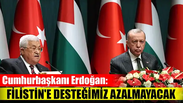 Cumhurbaşkanı Erdoğan: Filistin'e desteğimiz azalmayacak