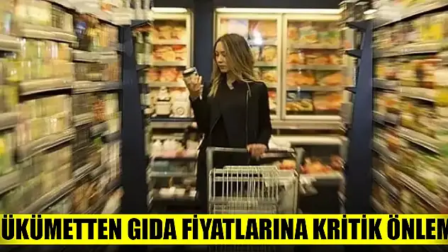 Hükümetten gıda fiyatlarına kritik önlem