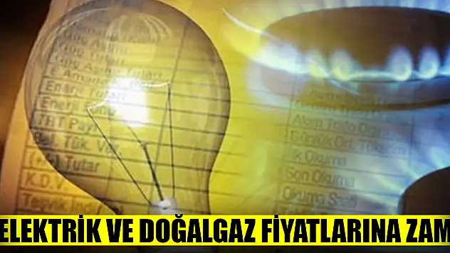 Elektrik ve doğalgaz fiyatlarına zam yapıldı