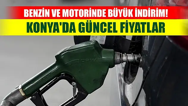 Benzin ve motorinde büyük indirim! Konya'da güncel akaryakıt fiyatları