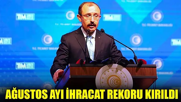 Bakan Muş açıkladı! Ağustos ayı ihracat rekoru kırıldı
