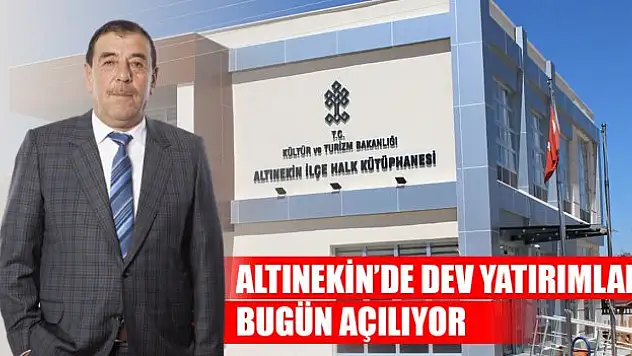 Altınekin'de dev yatırımlar bugün açılıyor