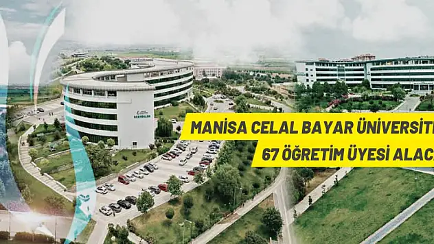 Manisa Celal Bayar Üniversitesi 67 Öğretim Üyesi alacak