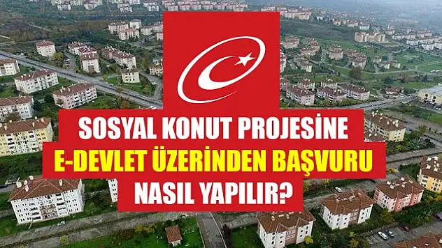 'İlk Evim, İlk İş Yerim' sosyal konut projesine e-Devlet üzerinden başvuru nasıl yapılır?