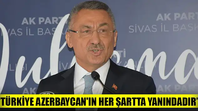 Fuat Oktay: Türkiye Azerbaycan'ın her şartta yanındadır
