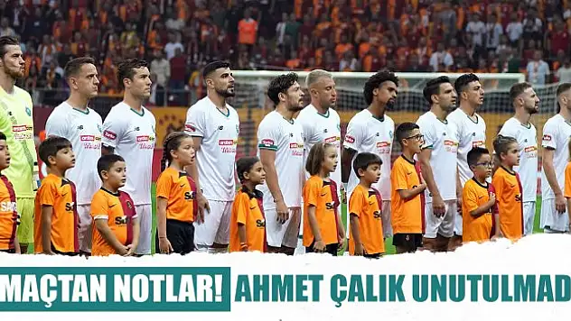 Galatasaray-Konyaspor maçından notlar! Ahmet Çalık unutulmadı