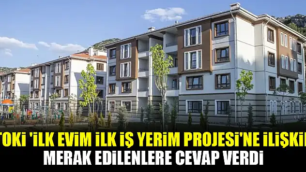 TOKİ 'İlk Evim İlk İş Yerim Projesi'ne ilişkin merak edilenlere cevap verdi