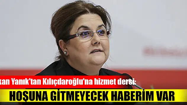 Bakan Yanık'tan Kılıçdaroğlu'na hizmet dersi: Hoşuna gitmeyecek haberim var