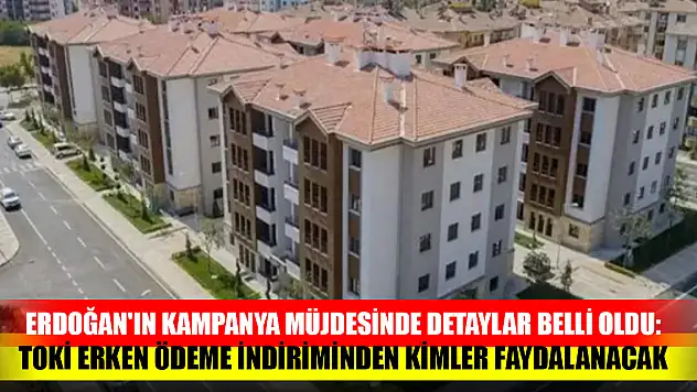 Erdoğan'ın kampanya müjdesinde detaylar belli oldu: TOKİ erken ödeme indiriminden kimler faydalanacak