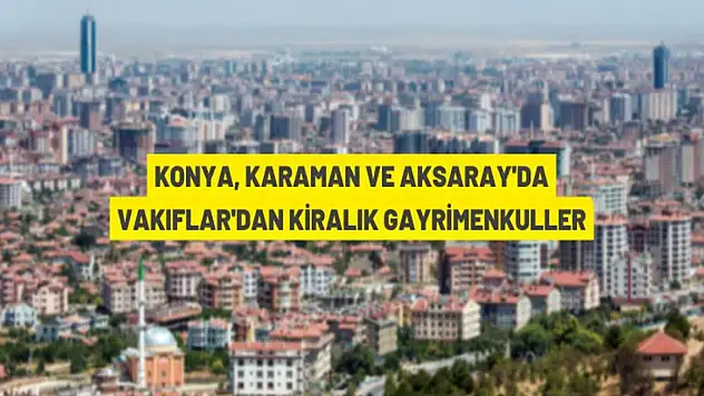 Konya Vakıflar Bölge Müdürlüğü'nden kiralık gayrimenkuller