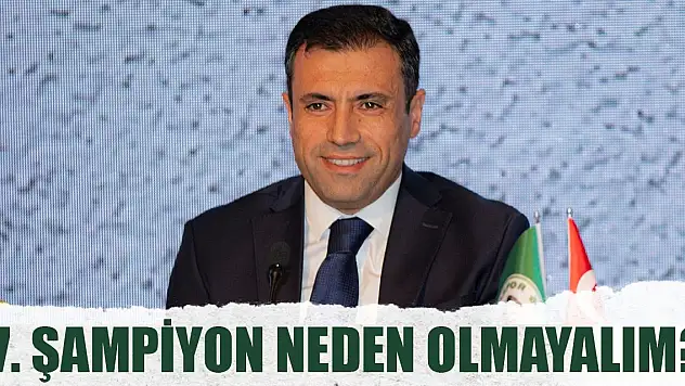 Konyaspor Başkanı Fatih Özgökçen: 7. Şampiyon neden olmayalım?