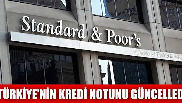 S&P, Türkiye'nin kredi notunu güncelledi
