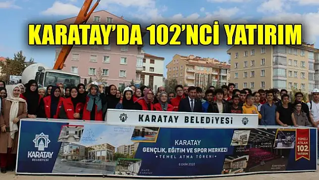Karatay Belediyesi'nin 102'inci yatırımı için temel atma töreni gerçekleştirildi