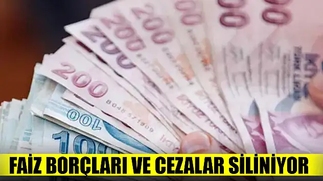Faiz borçları ve cezalar siliniyor