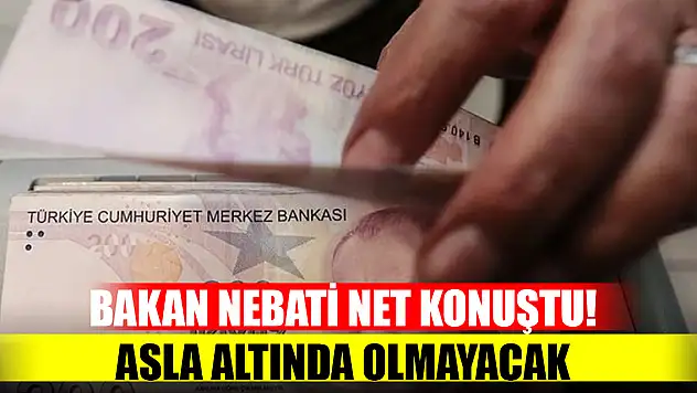 Bakan Nebati net konuştu! Asla altında olmayacak
