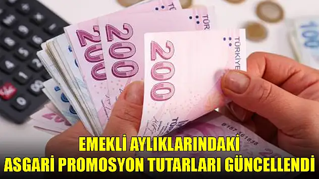 Emekli aylıklarındaki asgari promosyon tutarları güncellendi