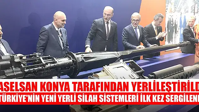 ASELSAN Konya tarafından yerlileştirildi, Türkiye'nin yeni yerli silah sistemleri ilk kez sergilendi