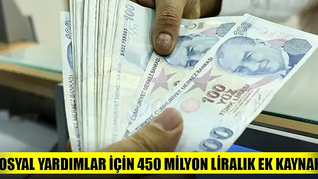 Sosyal yardımlar için 450 milyon liralık ek kaynak