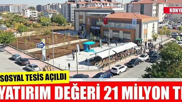 Karatay'da yatırım değeri 21 milyon TL olan sosyal tesis açıldı