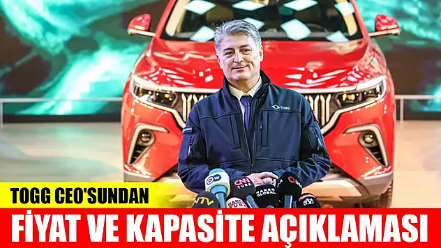TOGG CEO'su Karakaş'tan fiyat ve kapasite açıklaması