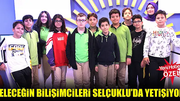 Geleceğin bilişimcileri Selçuklu'da yetişiyor