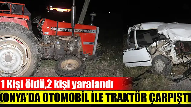 Konya'da trafik kazasında 1 kişi öldü, 2 kişi yaralandı