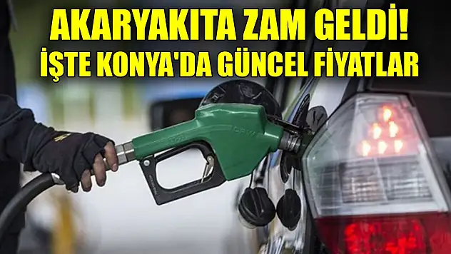 Akaryakıta zam geldi! İşte Konya'da güncel motorin ve benzin fiyatları